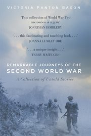 Remarkable journeys of the second world war. A Collection of Untold Stories cover image