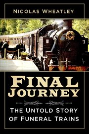 Final journey : the untold story of funeral trains cover image