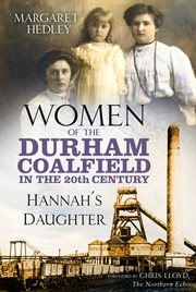 WOMEN OF THE DURHAM COALFIELD IN THE 20TH CENTURY : hannah's daughter cover image