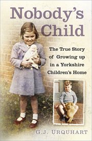 Nobody's Child : The True Story or Growing up in a Yorkshire Children's Home cover image