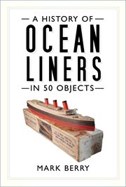A History of Ocean Liners in 50 Objects cover image