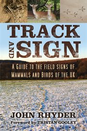 TRACK AND SIGN : a guide to the field signs of mammals and birds of the uk cover image