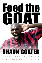 Feed the Goat : The Shaun Goater Story cover image