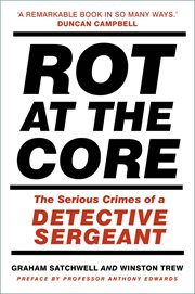 Rot at the Core : The Serious Crimes of a Detective Sergeant cover image