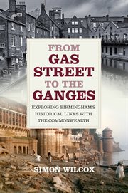 From gas street to the ganges. Exploring Birmingham's Historical Links with the Commonwealth cover image