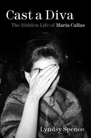 CAST A DIVA : the life of maria callas cover image