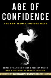 Age of confidence : the new Jewish culture wave : celebrating twenty years of Jewish Renaissance cover image