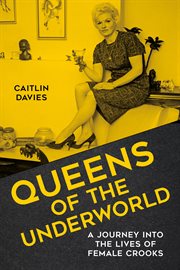 QUEENS OF THE UNDERWORLD : a journey into the lives of female crooks cover image