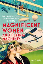 Magnificent Women and Flying Machines : The First 200 Years of British Women in the Sky cover image