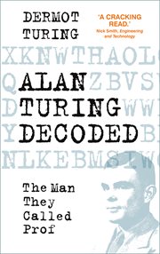 Alan Turing Decoded : The Man They Called Prof cover image