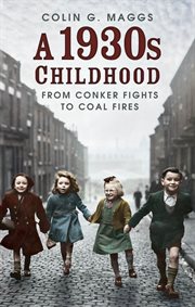 1930S CHILDHOOD : from conker fights to coal fires cover image