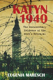 Katyn 1940. The Documentary Evidence of the West's Betrayal cover image