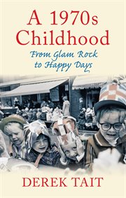 A 1970s childhood : from glam rock to Happy Days cover image