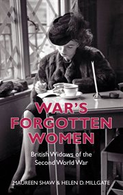 War's Forgotten Women : British Widows of the Second World War cover image
