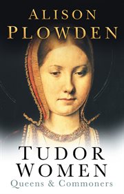 Tudor women : queens & commoners cover image