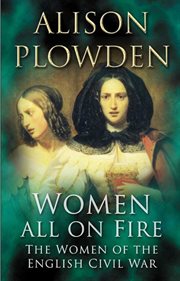 Women All On Fire : the Women of the English Civil War cover image