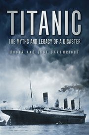 Titanic : the myths and legacy of a disaster cover image