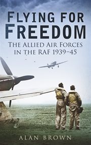 Flying for freedom : the allied air forces in the RAF 1939-45 cover image