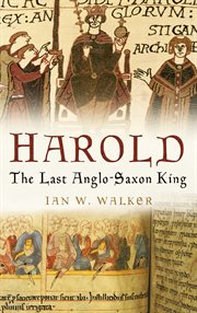 Harold : the last anglo-saxon king cover image