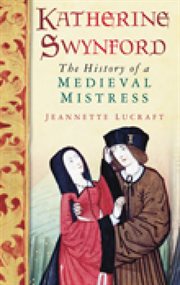 Katherine Swynford : the history of a medieval mistress cover image
