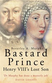 Bastard Prince : Henry VIII's Lost Son cover image