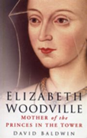 Elizabeth Woodville : Mother of the Princes in the Tower cover image