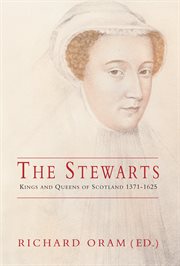 The Stewarts : kings & queens of the Scots 1371-1625 cover image