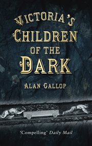Victoria's Children of the Dark : the Women and Children Who Built Her Underground cover image