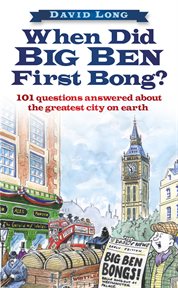 When did Big Ben first bong? : 101 questions answered about the greatest city on earth cover image