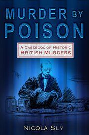 Murder by Poison : a Casebook of Historic British Murders cover image