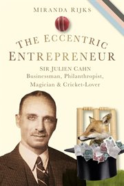 The Eccentric Entrepreneur Sir Julien Cahn Businessman, Philanthropist, Magician And Cricket-lover cover image