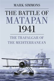 The Battle of Matapan 1941 : the Trafalgar of the Mediterranean cover image