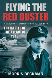 Flying the Red Duster : a merchant seaman's first voyage into the Battle of the Atlantic 1940 cover image