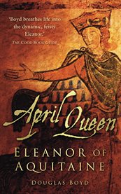 April Queen : Eleanor of Aquitaine cover image