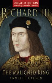 Richard III : the maligned king cover image