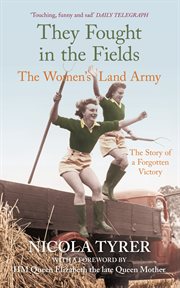 They fought in the fields : the Women's Land Army cover image