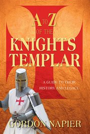 A to Z of the Knights Templar : a guide to their history and legacy cover image