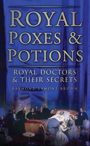 Royal Poxes and Potions : Royal Doctors and Their Secrets cover image