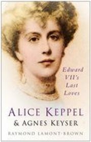 Alice Keppel and Agnes Keyser : Edward VII's Last Loves cover image