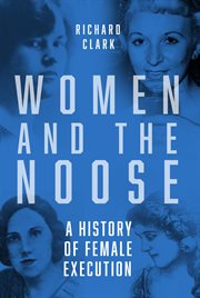 Women and the noose : a history of female crime and execution cover image