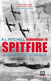 R.J. Mitchell, schooldays to Spitfire cover image