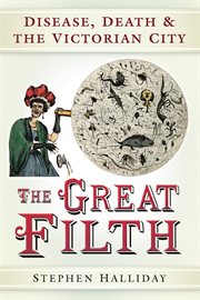 The Great Filth : Disease, Death and the Victorian City cover image
