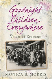 Goodnight Children, Everywhere : Voices of Evacuees cover image