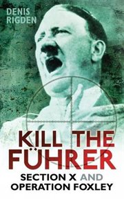 Kill the Fuhrer : Section X and Operation Foxley cover image