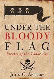 Under the bloody flag : pirates of the Tudor age cover image