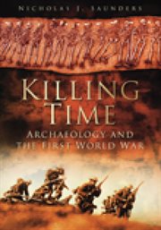 Killing time : archaeology and the first world war cover image