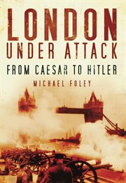 London Under Attack : From Caesar To Hitler cover image