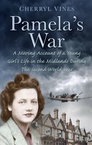 Pamela's War : a Moving Account of a Young Girl's Life in the Midlands during the Second World War cover image