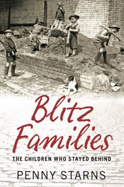 Blitz Families : The Children Who Stayed Behind cover image
