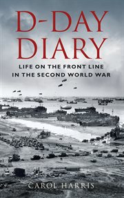 D-Day diary : life on the front line in the Second World War cover image